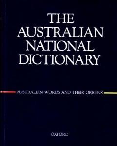 The Australian National Dictionary: A Dictionary of Australianisms on Historical Principles