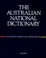 The Australian National Dictionary: A Dictionary of Australianisms on Historical Principles